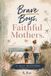 Brave Boys, Faithful Mothers: A 31-Day Devotional for Boy Mommas & Boys with Special Needs Growing Closer to God