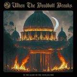 In When The Deadbolt Breaks - In The Glow Of The Vatican Fire (CD)