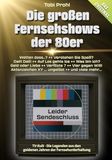 Leider Sendeschluss! Die großen Fernsehshows der 80er