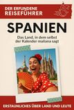 Spanien: Das Land, in dem selbst der Kalender mañana sagt. Der erfundene Reiseführer 9783695361991