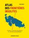 Atlas des frontières insolites: Enclaves, territoires inexistants et curiosités géographiques