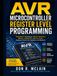 AVR AVR Microcontroller Register Level Programming: Embedded C Techniques, Bitwise Operations, Memory Architecture, and Low-Level Hardware Control for Engineers and Students