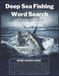 Deep Sea Fishing Word Search: 40 Large Print Fishing-Themed Puzzles Featuring Marlin, Tuna, Saltwater Angling & Offshore Adventures | Ocean Sport Fishing Puzzle Book