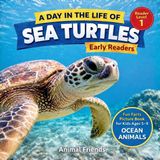 Sea Independently Published Sea Turtles: A Day in the Life of a Sea Turtle for Kids: Fun Facts Nonfiction Picture Book for Early Readers, Classrooms, and Homeschool Kids Ages 5–9 Paperback