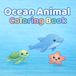 Ocean Animal Coloring Book: Simple Bold and Cute Coloring Pages for Toddlers and Kids