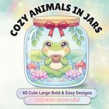 Cozy Animals in Jars: 40 Bold & Easy Coloring Pages