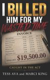 Independently Published Caught in the ACT- I Billed Him For My Wasted Time Paperback