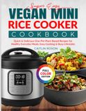 Super Easy Vegan Mini Rice Cooker Cookbook