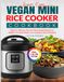 Super Easy Vegan Mini Rice Cooker Cookbook