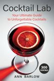 The Cocktail Lab: Your Ultimate Guide to Unfogettable Cocktails