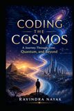 Coding the Cosmos: A Journey Through Time, Quantum, and Beyond