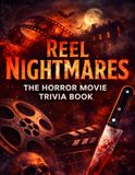 Reel Nightmares: The Horror Movie Trivia Book: Classic Monsters, Iconic Villains, and Legendary Frights