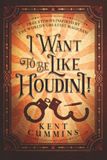 I Want To Be Like HOUDINI!: True Stories Inspired By The World’s Greatest Magician!