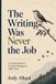 Writing Independently Published Writing Was Never the Job: A Field Guide for Content Designers Right Now Paperback