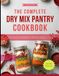 The Complete Dry Mix Pantry Cookbook