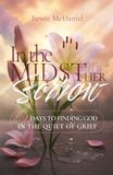 In the Midst of Her Sorrow: 30 Days To Finding God In The Quiet Of Grief