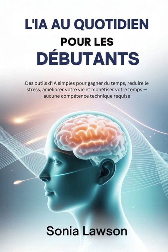 L'IA Independently Published L'Ia Au Quotidien Pour Les Débutants