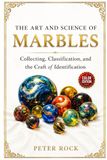 The Art and Science of Marbles: Collecting, Classification, and the Craft of Identification — COLOR EDITION