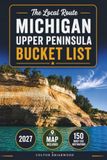 Michigan's Upper Peninsula Bucket List: 150 Unforgettable Adventures