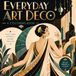 Everyday Art Deco: Classic 1920s–1930s Glamour Meets Modern Design: Architecture, Fashion, Interiors, Objects & Geometric Patterns for Adults