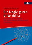 Die Brill | Schöningh Die Magie guten Unterrichts: Souverän, echt, präsent - Die eigene Lehrerpersönlichkeit entwickeln
