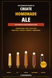 Create Homemade Ale: A Complete Practical Guide to Brewing Artisan Ales, IPAs, Pale Ales, Dark Ales and Stouts at Home