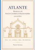 Atlante della basilica di Santa Caterina Galatina: Storia - Arte - Architettura - Società - Cultura - Mito Mediterraneo