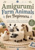 Amigurumi Farm Animals for Beginners: Crochet a Chicken, a Sheep, a Cow and a Horse with Simple Stitches and Step-by-Step Rounds
