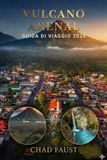 VULCANO ARENAL GUIDA DI VIAGGIO 2026: Guida Avventura Costa Rica a La Fortuna, Sorgenti Termali, Cascate, Sentieri escursionistici, Tour della Fauna ... Viaggi Economici ed Esperienze Locali