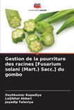 Gestion Editions Notre Savoir Gestion de la pourriture des racines [Fusarium solani (Mart.) Sacc.] du gombo