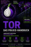 Tor - das Praxis-Handbuch: Anonymität verstehen, Relays betreiben, das Darknet richtig nutzen