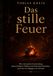 Das stille Feuer: Wie chronische Entzündung unser Denken, Fühlen und Schicksal bestimmt — und was wir dagegen tun können
