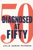 Diagnosed at Fifty: Making sense of a life you already lived, after a late autism or ADHD diagnosis