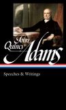 John The Library Of America John Quincy Adams: Speeches & Writings (LOA #390) Hardcover