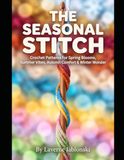 The Seasonal Stitch: Crochet Patterns for Spring Blooms, Summer Vibes, Autumn Comfort & Winter Wonder