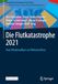 Die Flutkatastrophe 2021: Vom Wiederaufbau zur Klimaresilienz