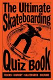 The Ultimate Skateboarding Quiz Book