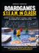 BOARDGAMES S.T.E.A.M. IN CLASSE: 8 GIOCHI DA TAVOLO COMPLETI DI REGOLE, PLANCE E CARTE DA STAMPARE PER LA DIDATTICA ATTIVA