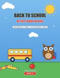 Back to School Activity Book for Kids Ages 4-8: Word Searches, Mazes, Color by Number, Coloring Pages & Fun Games for Preschool, Kindergarten & 1st Grade