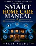 The Independently Published The Smart Home Care Manual: Holistic Home Care Smart Technology Integration Home Safety Tips Long-term Maintenance Strategy Home Automation Benefits Paperback