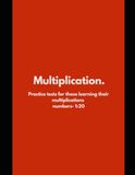 Multiplication math practice tests: For kids and teenagers | multiplication whole numbers 1-20