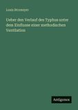 Ueber Antigonos Verlag Ueber den Verlauf des Typhus unter dem Einflusse einer methodischen Ventilation Paperback