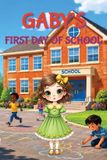 Gaby's First Day of School: A Heartwarming Story About Kindness, Sharing, Friendship, and Making New Friends