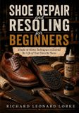 Shoe Independently Published Shoe Repair and Resoling for Beginners: Simple At-Home Techniques to Extend the Life of Your Favorite Shoes