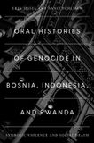 Oral Oxford Oral History Series- Oral Histories of Genocide in Bosnia, Indonesia, and Rwanda