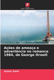 Ações OmniScriptum SRL Ações de ameaça e advertência no romance 1984, de George Orwell