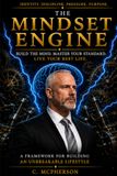 THE MINDSET ENGINE: MASTER EDITION — Build an Unbreakable Identity. Create Momentum. Engineer the Life You’re Meant to Lead.