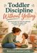 Toddler Discipline Without Yelling: 60 Calm Scripts for Tantrums, Refusals, and Power Struggles with Children Ages 1 to 5