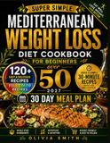 SUPER SIMPLE MEDITERRANEAN WEIGHT LOSS DIET COOKBOOK FOR BEGINNERS OVER 50 2027