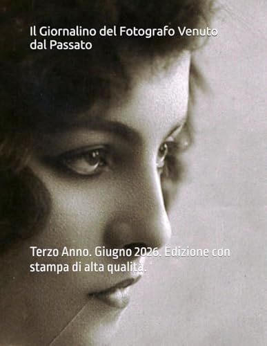 Il Giornalino del Fotografo Venuto dal Passato: Terzo Anno. Giugno 2026. Edizione con stampa di alta qualità.